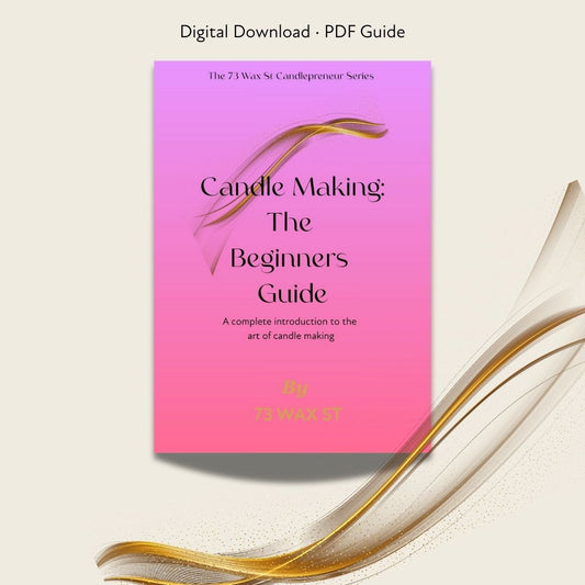 Candle Making: The Beginner’s Guide | 73 Wax St Candlepreneur Series Vol. 1